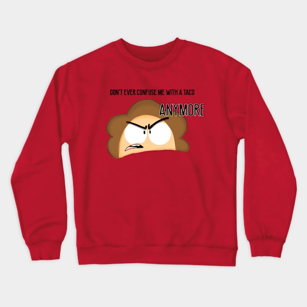 Don't Ever Confuse me with a taco Crewneck Sweatshirt by ZeusEmpanadas